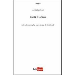 Parti Diafane. Introduzione Alla Mereologia Di Aristotele Parti Diafane. Introduzione Alla Mereologia Di Aristotele