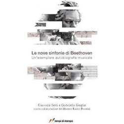 Le Nove Sinfonie Di Beethoven. Un'esemplare Autobiografia Musicale Le Nove Sinfonie Di Beethoven. Un'esemplare Autobiografia Musicale