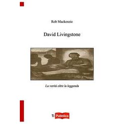 David Livingstone. La Verità Oltre La Leggenda David Livingstone. La Verità Oltre La Leggenda