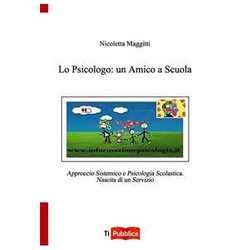 Lo Psicologo: Un Amico A Scuola. Approccio Sistemico E Psicologia Scolastica. Nascita Di Un Servizio