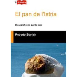 El Pan De L'istria. El Pan Più Bon Xe Quel De Casa El Pan De L'istria. El Pan Più Bon Xe Quel De Casa