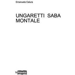 Ungaretti Saba Montale Ungaretti Saba Montale