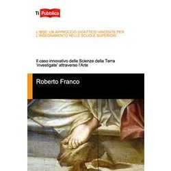 L'ibse: Un Approccio Didattico Vincente Per L’Insegnamento Nelle Scuole Superiori. Il Caso Innovativo Delle Scienze Della Terra «Investigate» Attraverso L'arte L'ibse: Un Approccio Didattico Vincente Per L’Insegnamento Nelle Scuole Superiori. Il Caso Innovativo Delle Scienze Della Terra «Investigate» Attraverso L'arte