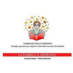 I Barrages Delle Emozioni. La Rabbia E Il Disprezzo. Strategie Educative Per Arginare Il Disordine Esecutivo Dei Bambini I Barrages Delle Emozioni. La Rabbia E Il Disprezzo. Strategie Educative Per Arginare Il Disordine Esecutivo Dei Bambini