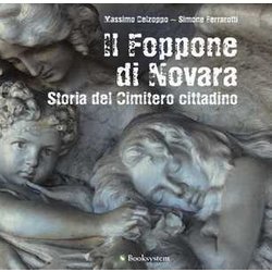 Il Foppone Di Novara. Storia Del Cimitero Cittadino. Ediz. A Colori Il Foppone Di Novara. Storia Del Cimitero Cittadino. Ediz. A Colori