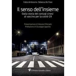 Il Senso Dell'insieme. Dalla Storia Dei Coniugi Cinesi Al Vaccino Per La Covid-19 Il Senso Dell'insieme. Dalla Storia Dei Coniugi Cinesi Al Vaccino Per La Covid-19
