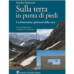 Sulla Terra In Punta Di Piedi. La Dimensione Spirituale Della Cura Sulla Terra In Punta Di Piedi. La Dimensione Spirituale Della Cura