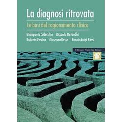 La Diagnosi Ritrovata. Le Basi Del Ragionamento Clinico La Diagnosi Ritrovata. Le Basi Del Ragionamento Clinico