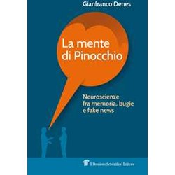 La Mente Di Pinocchio. Neuroscienze Fra Memoria, Bugie E Fake News La Mente Di Pinocchio. Neuroscienze Fra Memoria, Bugie E Fake News