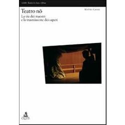 Teatro Nô. La Via Dei Maestri E La Trasmissione Dei Saperi Teatro Nô. La Via Dei Maestri E La Trasmissione Dei Saperi