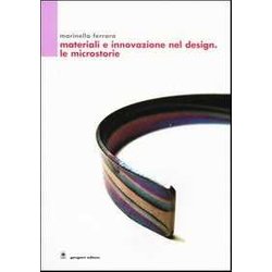 Materiali E Innovazione Nel Design. Le Microstorie Materiali E Innovazione Nel Design. Le Microstorie
