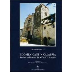 I Domenicani In Calabria. Storia E Architettura Dal Xv Al Xviii Secolo I Domenicani In Calabria. Storia E Architettura Dal Xv Al Xviii Secolo