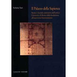 Il Palazzo Della Sapienza. Storie E Vicende Costruttive Dell'antica Università Di Roma Dalla Fondazione All'intervento Borrominiano Il Palazzo Della Sapienza. Storie E Vicende Costruttive Dell'antica Università Di Roma Dalla Fondazione All'intervento Borrominiano
