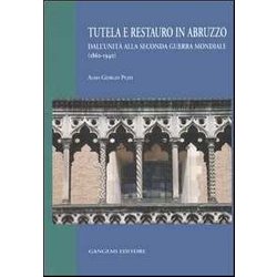 Tutela E Restauro In Abruzzo. Dall'unità Alla Seconda Guerra Mondiale (1860-1940)