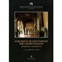 Strumenti Di Valutazione Per I Musei Italiani. Esperienze A Confronto Strumenti Di Valutazione Per I Musei Italiani. Esperienze A Confronto