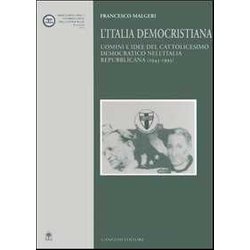 L'italia Democristiana. Uomini E Idee Del Cattolicesimo Democratico Nell'italia Repubblicana (1943-1993) L'italia Democristiana. Uomini E Idee Del Cattolicesimo Democratico Nell'italia Repubblicana (1943-1993)