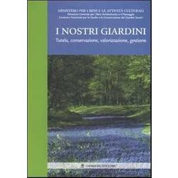 I Nostri Giardini. Tutela, Conservazione, Valorizzazione, Gestione I Nostri Giardini. Tutela, Conservazione, Valorizzazione, Gestione