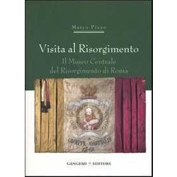 Visita Al Risorgimento. Il Museo Centrale Del Risorgimento Di Roma Visita Al Risorgimento. Il Museo Centrale Del Risorgimento Di Roma