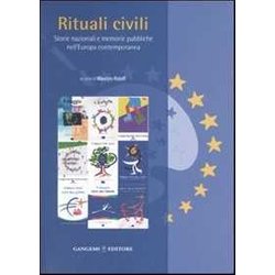 Rituali Civili. Storie Nazionali E Memorie Pubbliche Nell'europa Contemporanea Rituali Civili. Storie Nazionali E Memorie Pubbliche Nell'europa Contemporanea