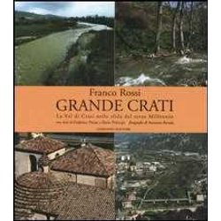 Grande Crati. La Val Di Crati Nella Sfida Del Terzo Millennio. Ediz. Illustrata Grande Crati. La Val Di Crati Nella Sfida Del Terzo Millennio. Ediz. Illustrata