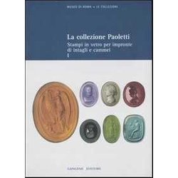 La Collezione Paoletti. Ediz. Illustrata. Stampi In Vetro Per Impronte Di Intagli E Cammei (Vol. 1) La Collezione Paoletti. Ediz. Illustrata. Stampi In Vetro Per Impronte Di Intagli E Cammei (Vol. 1)
