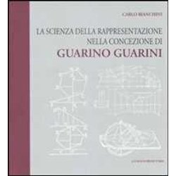 La Scienza Della Rappresentazione Nella Concezione Di Guarino Guarini La Scienza Della Rappresentazione Nella Concezione Di Guarino Guarini