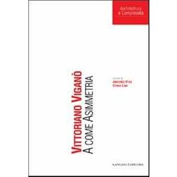 Vittoriano Viganò. A Come Asimmetria. Ediz. Illustrata Vittoriano Viganò. A Come Asimmetria. Ediz. Illustrata