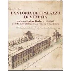 La Storia Del Palazzo Di Venezia Dalle Collezioni Barbo E Grimani A Sede Dell'ambasciata Veneta E Austriaca (Vol. 1) La Storia Del Palazzo Di Venezia Dalle Collezioni Barbo E Grimani A Sede Dell'ambasciata Veneta E Austriaca (Vol. 1)