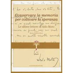 Conservare La Memoria Per Coltivare La Speranza. Le Ultime Lettere Di Aldo Moro