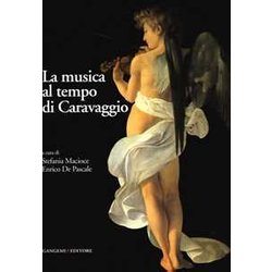 La Musica Al Tempo Di Caravaggio. Ediz. Illustrata La Musica Al Tempo Di Caravaggio. Ediz. Illustrata