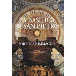 La Basilica Di San Pietro. Fortuna E Immagine. Ediz. Illustrata La Basilica Di San Pietro. Fortuna E Immagine. Ediz. Illustrata