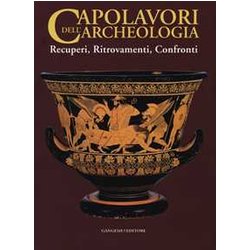 Capolavori Dell'archeologia. Recuperi, Ritrovamenti, Confronti. Catalogo Della Mostra (Roma, 21 Maggio-5 Novembre 2013). Ediz. Illustrata Capolavori Dell'archeologia. Recuperi, Ritrovamenti, Confronti. Catalogo Della Mostra (Roma, 21 Maggio-5 Novembre 2013). Ediz. Illustrata