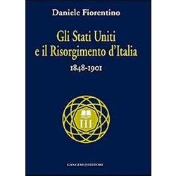 Gli Stati Uniti E Il Risorgimento D'italia (1848-1901) Gli Stati Uniti E Il Risorgimento D'italia (1848-1901)