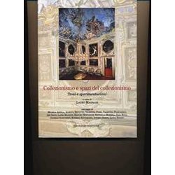 Collezionismo E Spazi Del Collezionismo. Temi E Sperimentazioni