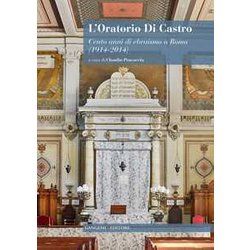L'oratorio Di Castro. Cento Anni Di Ebraismo A Roma (1914-2014) L'oratorio Di Castro. Cento Anni Di Ebraismo A Roma (1914-2014)