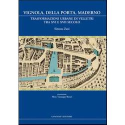 Vignola, Della Porta, Maderno. Trasformazioni Urbane Di Velletri Tra Xvi E Xvii Secolo
