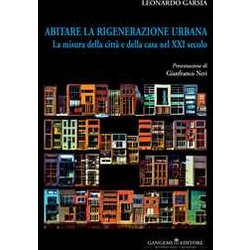 Abitare La Rigenerazione Urbana. La Misura Della Città E Della Casa Nel Xxi Secolo. Ediz. Italiana E Inglese Abitare La Rigenerazione Urbana. La Misura Della Città E Della Casa Nel Xxi Secolo. Ediz. Italiana E Inglese