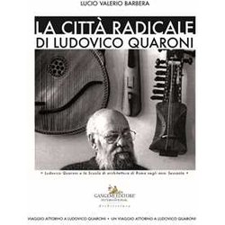 La Città Radicale Di Ludovico Quaroni. Ludovico Quaroni E La Scuola Di Architettura Di Roma Negli Anni Sessanta La Città Radicale Di Ludovico Quaroni. Ludovico Quaroni E La Scuola Di Architettura Di Roma Negli Anni Sessanta