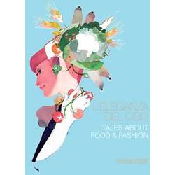 L'eleganza Del Cibo-Tales About Food & Fashion. Ediz. Illustrata
