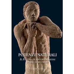 Potenze Naturali. «Il Pastore» Di Arturo Martini. Storie Di Restauro. Ediz. Illustrata Potenze Naturali. «Il Pastore» Di Arturo Martini. Storie Di Restauro. Ediz. Illustrata