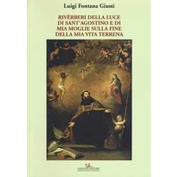 Riverberi Della Luce Di Sant'agostino E Di Mia Moglie Sulla Fine Della Mia Vita Terrena Riverberi Della Luce Di Sant'agostino E Di Mia Moglie Sulla Fine Della Mia Vita Terrena