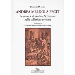 Andrea Meldola Fecit. Le Stampe Di Andrea Schiavone Nelle Collezioni Romane. Ediz. Illustrata Andrea Meldola Fecit. Le Stampe Di Andrea Schiavone Nelle Collezioni Romane. Ediz. Illustrata