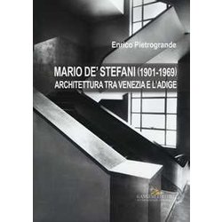 Mario De' Stefani (1901-1969). Architettura Tra Venezia E L'adige. Ediz. Illustrata Mario De' Stefani (1901-1969). Architettura Tra Venezia E L'adige. Ediz. Illustrata