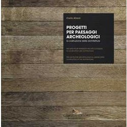 Progetti Per Paesaggi Archeologici. La Costruzione Delle Architetture. Ediz. Italiana, Inglese E Francese Progetti Per Paesaggi Archeologici. La Costruzione Delle Architetture. Ediz. Italiana, Inglese E Francese