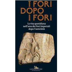 I Fori Dopo I Fori. La Vita Quotidiana Nell'area Dei Fori Imperiali Dopo L'antichità . Ediz. A Colori I Fori Dopo I Fori. La Vita Quotidiana Nell'area Dei Fori Imperiali Dopo L'antichità . Ediz. A Colori