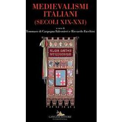 Medievalismi Italiani. (Secoli XIX-XXI) Medievalismi Italiani. (Secoli XIX-XXI)