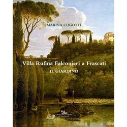 Villa Rufina Falconieri A Frascati. Il Giardino. Ediz. A Colori Villa Rufina Falconieri A Frascati. Il Giardino. Ediz. A Colori