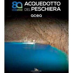 Acquedotto Del Peschiera (1938-2018). Ediz. A Colori Acquedotto Del Peschiera (1938-2018). Ediz. A Colori