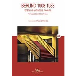 Berlino 1908-1933. Itinerari Di Architettura Moderna. Ediz. A Colori Berlino 1908-1933. Itinerari Di Architettura Moderna. Ediz. A Colori