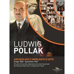 Ludwig Pollak. Archeologo E Mercante D'arte (Praga 1868-Auschwitz 1943). Gli Anni D'oro Del Collezionismo Internazionale Da Giovanni Barracco A Sigmund Freud. Catalogo Della Mostra (Roma, 5 Dicemb... Ludwig Pollak. Archeologo E Mercante D'arte (Praga 1868-Auschwitz 1943). Gli Anni D'oro Del Collezionismo Internazionale Da Giovanni Barracco A Sigmund Freud. Catalogo Della Mostra (Roma, 5 Dicemb...